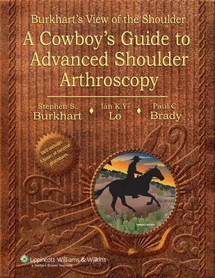 Viziunea lui Burkhart asupra umărului - Ghidul unui cowboy pentru artroscopia avansată a umărului - Burkhart's View of the Shoulder - A Cowboy's Guide to Advanced Shoulder Arthroscopy