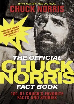 Cartea oficială a faptelor lui Chuck Norris: 101 de fapte și povești preferate ale lui Chuck - The Official Chuck Norris Fact Book: 101 of Chuck's Favorite Facts and Stories