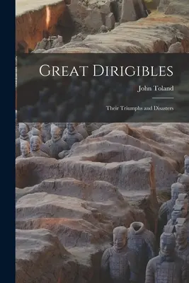 Great Dirigibles: Triumfurile și dezastrele lor - Great Dirigibles: Their Triumphs and Disasters
