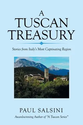 O comoară toscană: Povestiri din cea mai captivantă regiune a Italiei - A Tuscan Treasury: Stories from Italy's Most Captivating Region