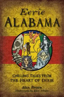 Eerie Alabama: Povești înfricoșătoare din inima Dixie - Eerie Alabama: Chilling Tales from the Heart of Dixie