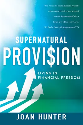 Provizia supranaturală: Trăind în libertate financiară - Supernatural Provision: Living in Financial Freedom