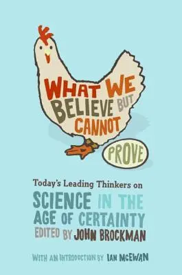 Ceea ce credem, dar nu putem dovedi: Cei mai importanți gânditori de astăzi despre știință în era certitudinii - What We Believe But Cannot Prove: Today's Leading Thinkers on Science in the Age of Certainty