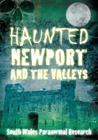 Newportul bântuit și văile - Haunted Newport and the Valleys