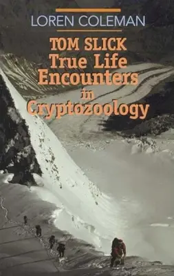 Tom Slick: Întâlniri din viața reală în criptozoologie - Tom Slick: True Life Encounters in Cryptozoology