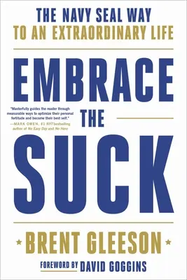 Embrace the Suck: Calea Navy Seal către o viață extraordinară - Embrace the Suck: The Navy Seal Way to an Extraordinary Life