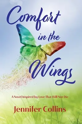 Confort în aripi: Un roman inspirat de iubirea care nu va muri - Comfort in the Wings: A Novel Inspired by Love That Will Not Die