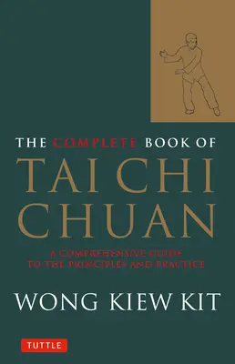 Cartea completă a Tai Chi Chuan: Un ghid cuprinzător pentru principii și practică - The Complete Book of Tai Chi Chuan: A Comprehensive Guide to the Principles and Practice