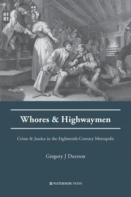 Curve și tâlhari: Crimă și justiție în metropolele secolului al XVIII-lea (Crime and Justice in the Eighteenth-Century Metropolis) - Whores and Highwaymen: Crime and Justice in the Eighteenth-Century Metropolis
