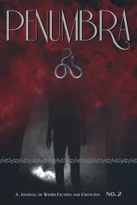 Penumbra nr. 2 (2021): Un jurnal de ficțiune ciudată și critică - Penumbra No. 2 (2021): A Journal of Weird Fiction and Criticism