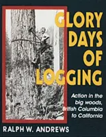 Zilele de glorie ale exploatării forestiere - Glory Days of Logging