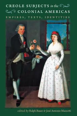 Subiecți creoli în America colonială: Imperii, texte, identități - Creole Subjects in the Colonial Americas: Empires, Texts, Identities