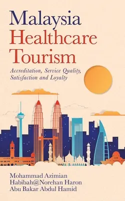 Turismul medical din Malaezia: Acreditare, calitatea serviciilor, satisfacție și loialitate - Malaysia Healthcare Tourism: Accreditation, Service Quality, Satisfaction and Loyalty
