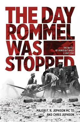 Ziua în care Rommel a fost oprit: The Battle of Ruweisat Ridge, 2 iulie 1942 - The Day Rommel Was Stopped: The Battle of Ruweisat Ridge, 2 July 1942