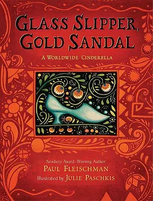 Papucul de sticlă, sandala de aur: A Worldwide Cinderella: O Cenușăreasă mondială - Glass Slipper, Gold Sandal: A Worldwide Cinderella: A Worldwide Cinderella