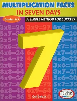 Multiplication Facts in 7 Days, Grades 3-5: O metodă simplă pentru succes - Multiplication Facts in 7 Days, Grades 3-5: A Simple Method for Success