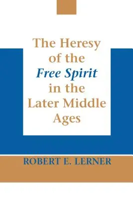 Erezia spiritului liber în Evul Mediu târziu - The Heresy of the Free Spirit in the Later Middle Ages