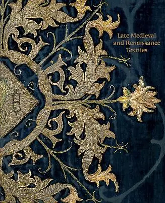 Textilele din Evul Mediu târziu și Renaștere - Late-Medieval and Renaissance Textiles
