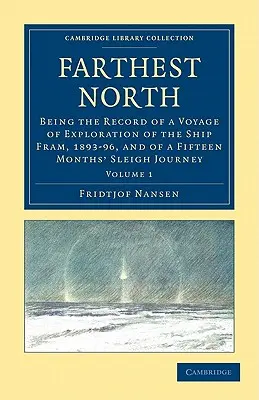 Cel mai îndepărtat nord: Relatarea unei călătorii de explorare a navei Fram, 1893-96, și a unei călătorii de cincisprezece luni cu sania - Farthest North: Being the Record of a Voyage of Exploration of the Ship Fram, 1893-96, and of a Fifteen Months' Sleigh Journey
