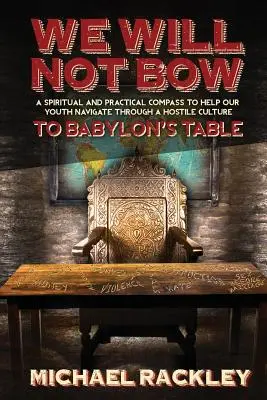 Nu ne vom pleca la masa Babilonului - We Will Not Bow to Babylon's Table
