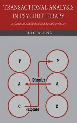 Analiza Tranzacțională în Psihoterapie: O psihiatrie individuală și socială sistematică - Transactional Analysis in Psychotherapy: A Systematic Individual and Social Psychiatry