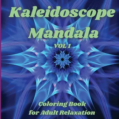 Kaleidoscope Mandala - Carte de colorat pentru relaxarea adulților: Perfect Gift Idea Stress Relieving Mandala Designs for Adults Relaxation Amazing Mandala Co - Kaleidoscope Mandala - Coloring Book for Adult Relaxation: Perfect Gift Idea Stress Relieving Mandala Designs for Adults Relaxation Amazing Mandala Co