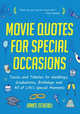 Citate din filme pentru ocazii speciale: Toasturi și omagii pentru nunți, absolviri, zile de naștere și toate momentele speciale ale vieții - Movie Quotes for Special Occasions: Toasts and Tributes for Weddings, Graduations, Birthdays and All of Life's Special Moments