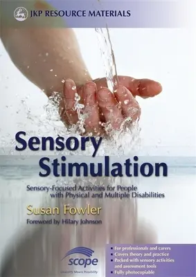 Stimulare senzorială: Activități axate pe senzorialitate pentru persoanele cu dizabilități fizice și multiple - Sensory Stimulation: Sensory-Focused Activities for People with Physical and Multiple Disabilities