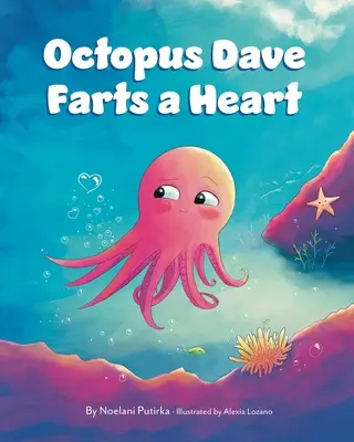 Octopus Dave Farts a Heart: O carte pentru copii despre empatie și acceptarea diferențelor - Octopus Dave Farts a Heart: A Children's Book About Empathy and Embracing Differences