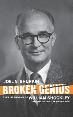 Geniu distrus: Ascensiunea și decăderea lui William Shockley, creatorul erei electronice - Broken Genius: The Rise and Fall of William Shockley, Creator of the Electronic Age