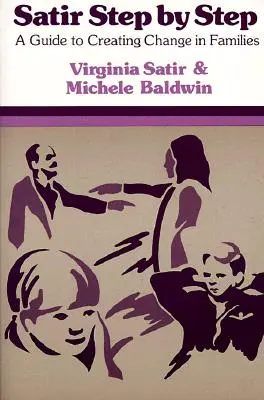 Satir pas cu pas: Un ghid pentru crearea schimbării în familii - Satir Step by Step: A Guide to Creating Change in Families