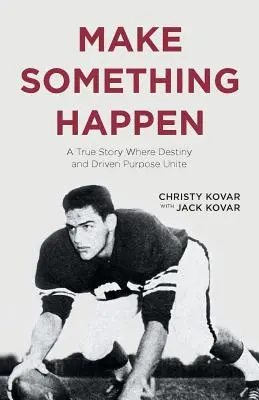 Make Something Happen: O poveste adevărată în care destinul și scopul condus se unesc - Make Something Happen: A True Story Where Destiny and Driven Purpose Unite