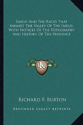 Sindh And The Races That Inhabit The Valley Of The Indus; With Notices Of The Topography And History Of The Province
