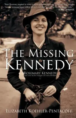 The Missing Kennedy: Rosemary Kennedy și legăturile secrete a patru femei - The Missing Kennedy: Rosemary Kennedy and the Secret Bonds of Four Women