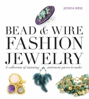 Bead & Wire Fashion Jewelry: O colecție de piese declarație uimitoare de făcut - Bead & Wire Fashion Jewelry: A Collection of Stunning Statement Pieces to Make