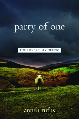 Partidul unuia singur: Manifestul singuraticului - Party of One: The Loner's Manifesto