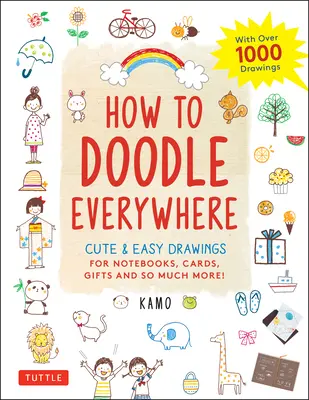 Cum să mâzgălești pretutindeni: Cute & Easy Drawings for Notebooks, Cards, Gifts and So Much More - How to Doodle Everywhere: Cute & Easy Drawings for Notebooks, Cards, Gifts and So Much More