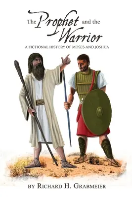The Prophet and the Warrior: O istorie fictivă a lui Moise și Iosua - The Prophet and the Warrior: A Fictional History of Moses and Joshua