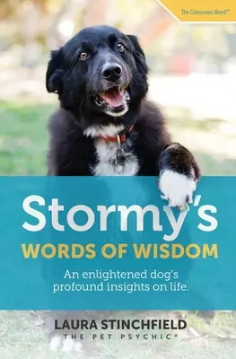 Cuvintele de înțelepciune ale lui Stormy: Gândurile profunde ale unui câine luminat despre viață - Stormy's Words of Wisdom: An enlightened dog's profound insights on life