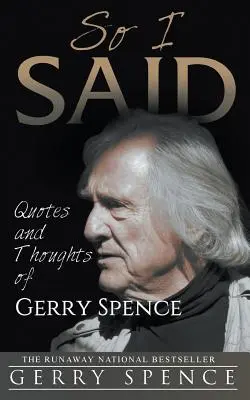So I Said: Citate și gânduri ale lui Gerry Spence - So I Said: Quotes and Thoughts of Gerry Spence