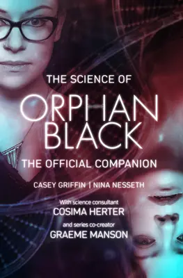 Știința lui Orphan Black: The Official Companion - The Science of Orphan Black: The Official Companion
