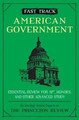Fast Track: Guvernul american: Revizuire esențială pentru Ap, Honors și alte studii avansate - Fast Track: American Government: Essential Review for Ap, Honors, and Other Advanced Study