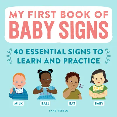 Prima mea carte de semne pentru bebeluși: 40 de semne esențiale de învățat și exersat - My First Book of Baby Signs: 40 Essential Signs to Learn and Practice
