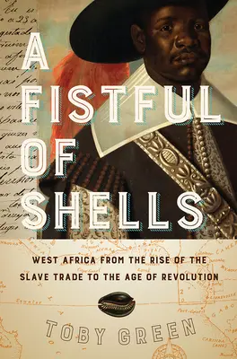 A Fistful of Shells: Africa de Vest de la apariția comerțului cu sclavi la epoca revoluției - A Fistful of Shells: West Africa from the Rise of the Slave Trade to the Age of Revolution