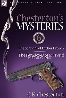 Misterele lui Chesterton: 6-The Scandal of Father Brown, the Paradoxes of MR Pond Plus Six Bonus Tales - Chesterton's Mysteries: 6-The Scandal of Father Brown, the Paradoxes of MR Pond Plus Six Bonus Tales
