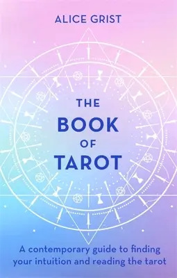 Cartea de Tarot: Un ghid contemporan pentru a-ți găsi intuiția și a citi tarotul - The Book of Tarot: A Contemporary Guide to Finding Your Intuition and Reading the Tarot