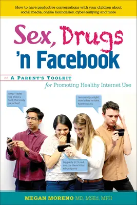 Sex, Drugs 'n Facebook: Un set de instrumente pentru părinți pentru promovarea utilizării sănătoase a internetului - Sex, Drugs 'n Facebook: A Parent's Toolkit for Promoting Healthy Internet Use