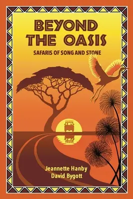 Dincolo de oază: Safaris de cântec și piatră - Beyond The Oasis: Safaris of Song and Stone