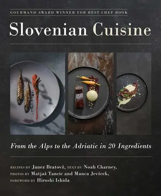 Bucătăria slovenă: From the Alps to the Adriatic in 20 Ingredients (De la Alpi la Marea Adriatică în 20 de ingrediente) - Slovenian Cuisine: From the Alps to the Adriatic in 20 Ingredients