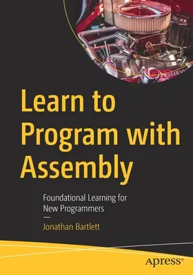 Learn to Program with Assembly: Învățarea fundamentală pentru noii programatori - Learn to Program with Assembly: Foundational Learning for New Programmers